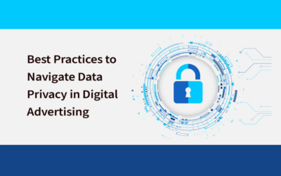 Best Practices to Navigate Data Privacy in Digital Advertising